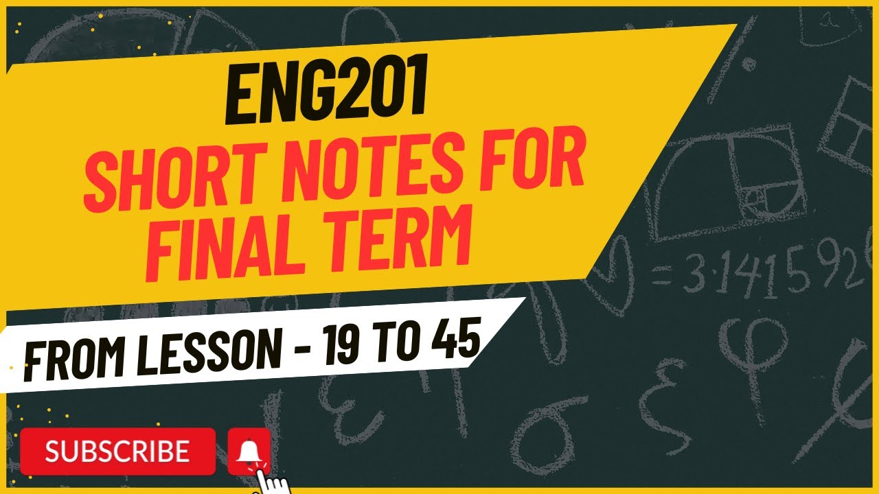 ENG201 - SHORT NOTES FOR FINAL TERM FROM LESSON # 19 TO 45