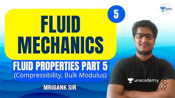 L 5 | Fluid Properties (Compressibility, Bulk Modulus) | Fluid Mechanics #GATE2022 | Mrigank Sir