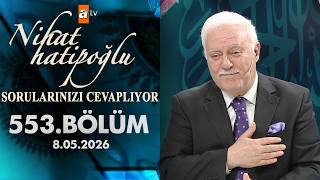 Nihat Hatipoğlu Sorularınızı Cevaplıyor 553. Bölüm | 8 Mayıs 2026