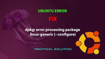 UBUNTU FIX: dpkg: error processing package linux-generic (--configure)