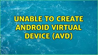 Unable to create Android Virtual Device (AVD) (2 Solutions!!)
