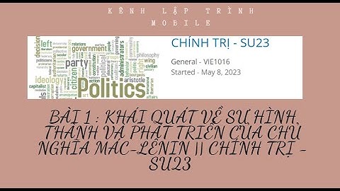 BÀI 1 : KHÁI QUÁT VỀ SỰ HÌNH THÀNH VÀ PHÁT TRIỂN CỦA CHỦ NGHĨA MÁC-LÊNIN || CHÍNH TRỊ - SU23