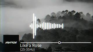 Like A Rose 25-35Hz