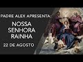 Nossa Senhora Rainha -Santo do dia - 22/08
