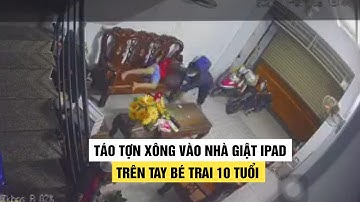 Tên cướp táo tợn xông vào nhà giật iPad trên tay bé trai 10 tuổi