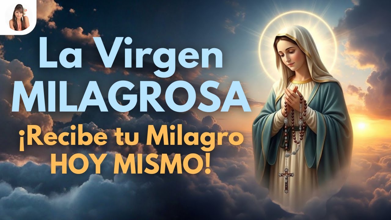 🔴ORACIÓN la más Poderosa👉 A la VIRGEN MILAGROSA Recibe tu MILAGRO Hoy ...
