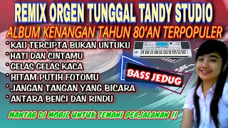 REMIX ORGEN TUNGGAL TANDY STUDIO 2024 - ALBUM KENANGAN TAHUN 80'AN TERPOPULER - Hati dan cintamu