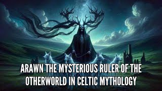 Arawn The Mysterious Ruler of the Otherworld in Celtic Mythology