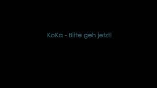 Koka - Bitte geh jetzt (lyrics)