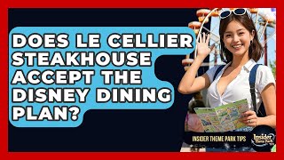 Does Le Cellier Steakhouse Accept The Disney Dining Plan? - Insider Theme Park Tips