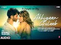 Akhiyaan Gulaab (Audio): Shahid Kapoor, Kriti Sanon | Mitraz | Teri Baaton Mein Aisa Uljha Jiya