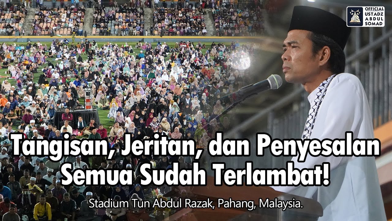 Tangisan, Jeritan, dan Penyesalan Semua Sudah Terlambat ! | Stadium Tun Abdul Razak| Ust Abdul Somad