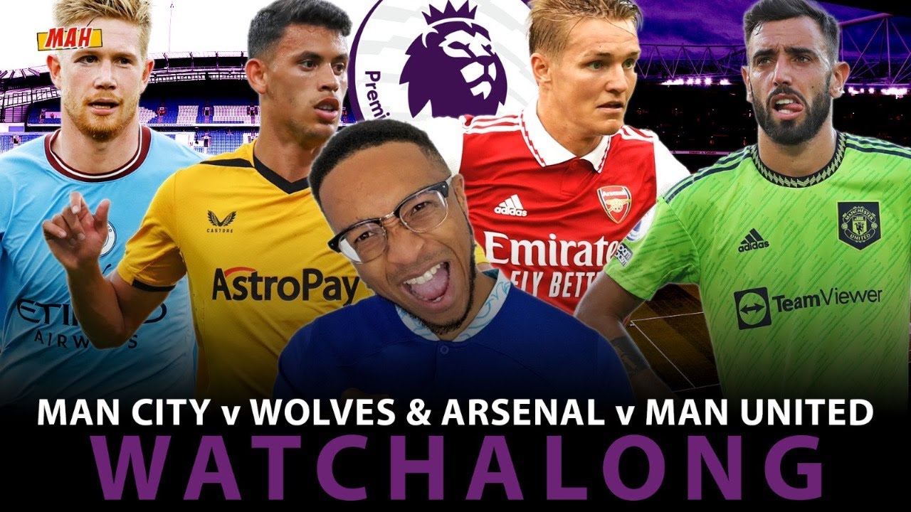 MAH LIVE MANCHESTER CITY VS WOLVES and ARSENAL VS MANCHESTER UNITED PREMIER LEAGUE WATCHALONG!