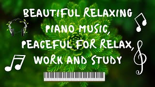 BEAUTIFUL PIANO MUSIC, NO LOOPING, SOOTHING & SOFT MUSIC, RELAXING, CALM MUSIC.