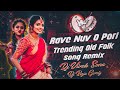 Rave nuv o pori trending old folk song remix dj vivek sonu  dj raju gwrly instagram trending