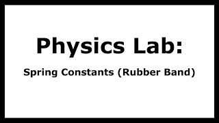 Physics - Lab - Spring Constants (Rubber Band)