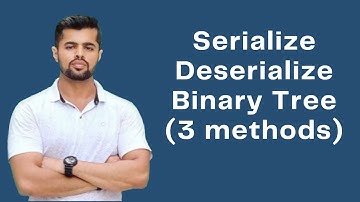 Serialize and Deserialize Binary Tree | 3 Methods