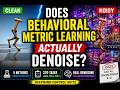 Does Behavioral Metric Learning Actually Denoise?