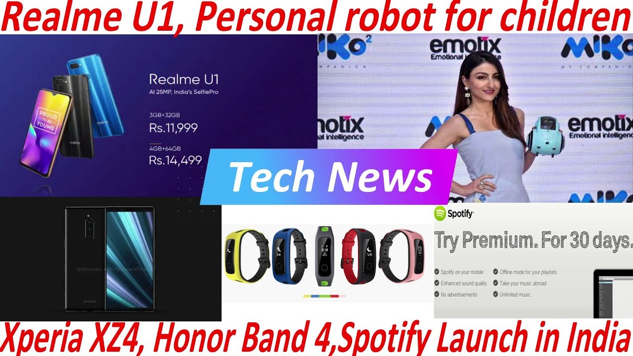 Tech News - Realme U1, Personal robot for children, Xperia XZ4, Honor Band 4,Spotify Launch in India