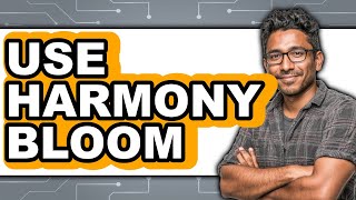 How to Use Harmony Bloom (New 2025)