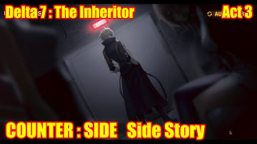 COUNTER : SIDE | Side Story | Delta 7 : The Inheritor Act 3