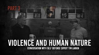 Violence and Human Nature | Conversation With Self Defense Specialist Tim Larkin