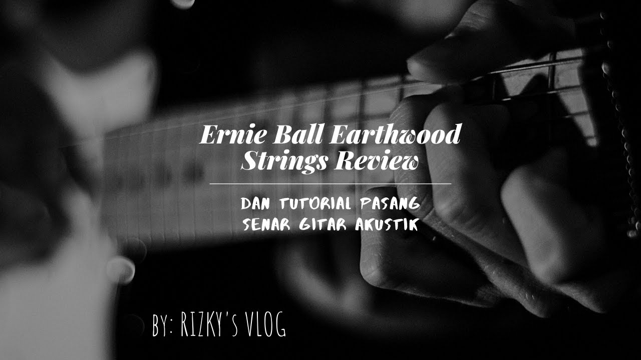Review Senar Gitar Ernie Ball Earthwood & Tutorial Pasang Senar Gitar
