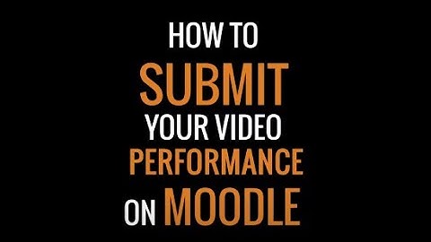 How to submit video on moodle