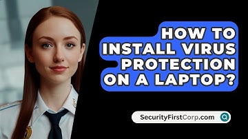 How To Install Virus Protection On A Laptop? - SecurityFirstCorp.com