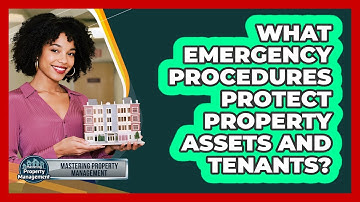 What Emergency Procedures Protect Property Assets And Tenants? - Mastering Property Management