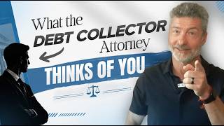 What the Debt Collector Attorney Thinks of You