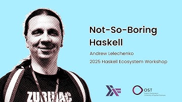 Andrew Lelechenko - Not-So-Boring Haskell