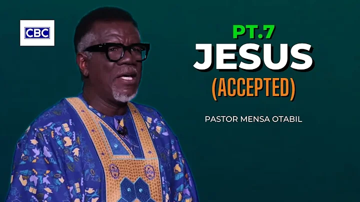 Jesus - Pt.7 (Accepted) || Pastor Mensa Otabil