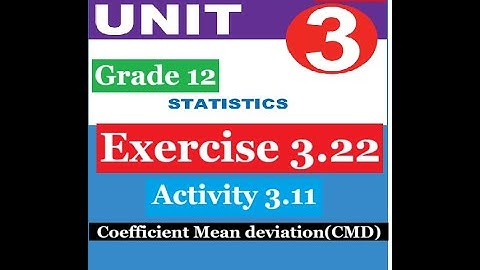 Mathematics Grade 12 Unit 3 Exercise 3.22 & Activity 3.11(Coefficient Mean deviation(CMD))​