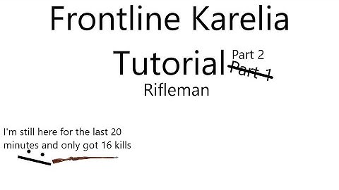 Frontline karelia tutorial Part 2: The Rifleman