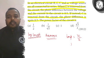 In an electrical circuit R, L, C and ac voltage source are all connected in series. When L is rem...