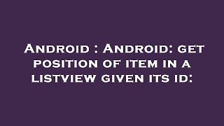 Android : Android: get position of item in a listview given its id: