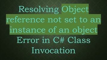 Resolving Object reference not set to an instance of an object Error in C# Class Invocation