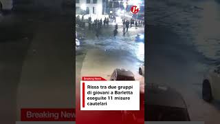 Rissa tra due gruppi di giovani a Barletta, eseguite 11 misure cautelari