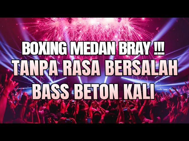 BOXING MEDAN BRAYY !!! DJ TANPA RASA BERSALAH JUNGLE DUTCH BASS BETONN FULL BASS 2024 class=