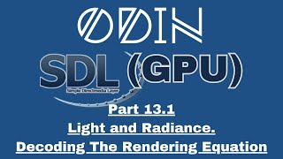 Odin SDL3 GPU Tutorial: Part 13.1 - Light and Radiance. Decoding The Rendering Equation