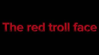 The Red Troll Face Trailer