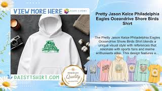 Pretty Jason Kelce Philadelphia Eagles Oceandrive Shore Birds Shirt