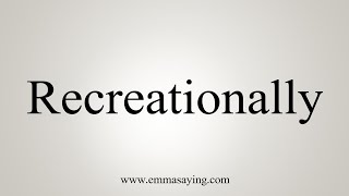 How To Say Recreationally