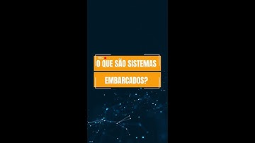 O que são Sistemas Embarcados?