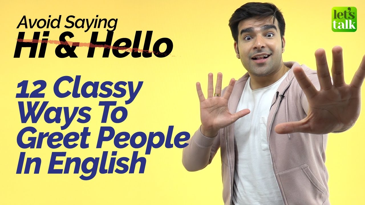 Avoid Saying Hi Hello Learn 12 Classy Ways To Greet People Useful Avoid Saying Hi Hello Learn 12 Classy Ways To Greet People Useful