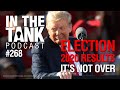 In The Tank ep268: Election 2020 Results. It's Not Over!
