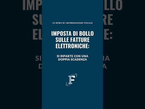 Video Imposta di bollo sulle fatture elettroniche: si riparte con una doppia scadenza
