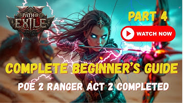 Complete Beginner’s Guide – PoE 2 Ranger Full Act 2 | Part 4