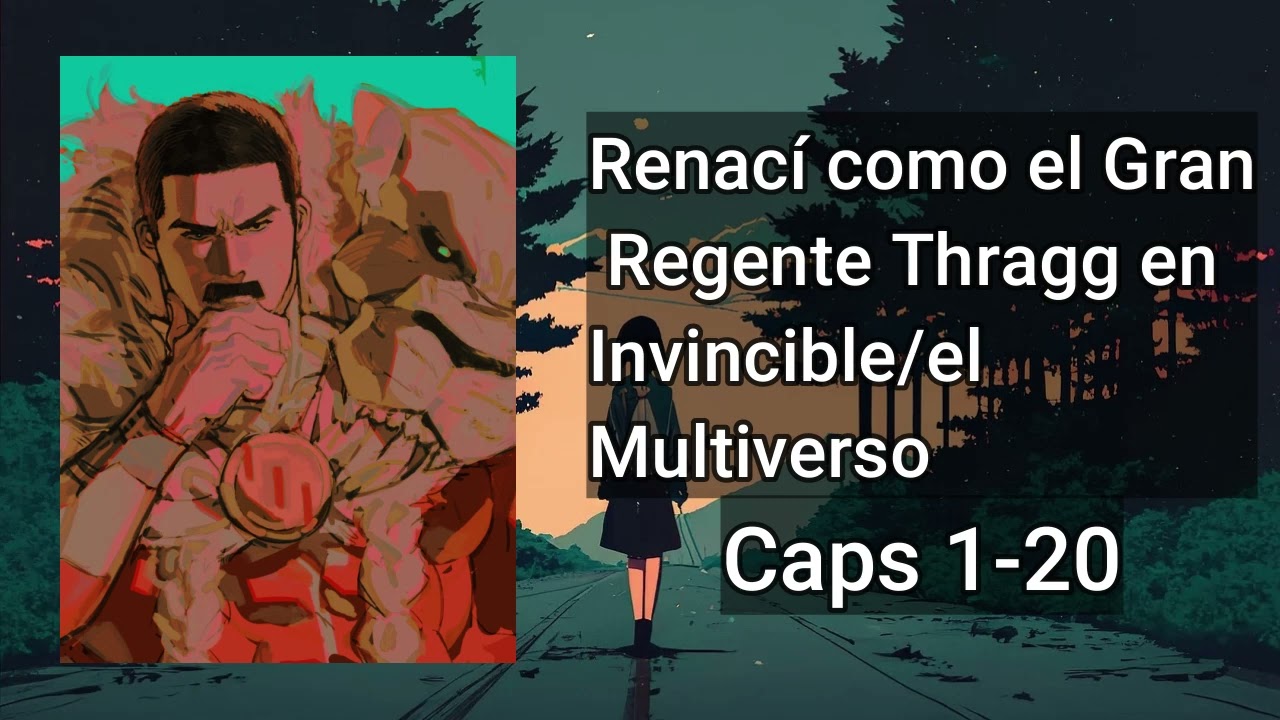 Renací como el gran regente Thragg en Invincible/Multiverso - Capítulos del 1 al 20